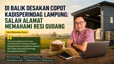 Di Balik Desakan Copot Kadisperindag Lampung: Salah Alamat Memahami Resi Gudang